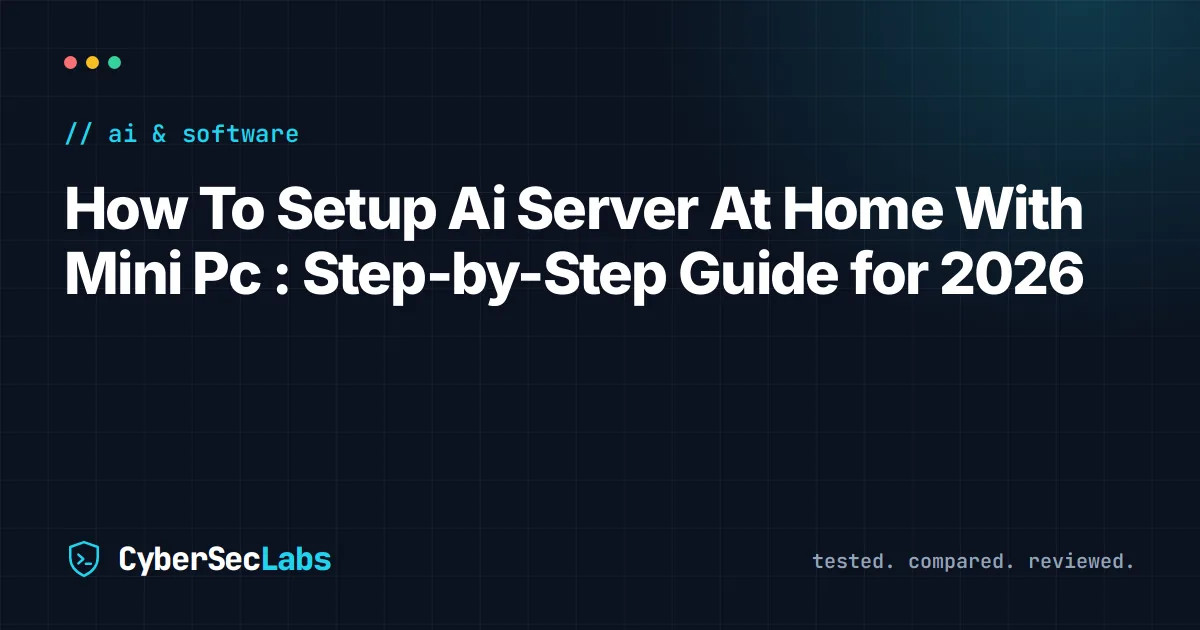 How To Setup Ai Server At Home With Mini Pc : Step-by-Step Guide for 2026