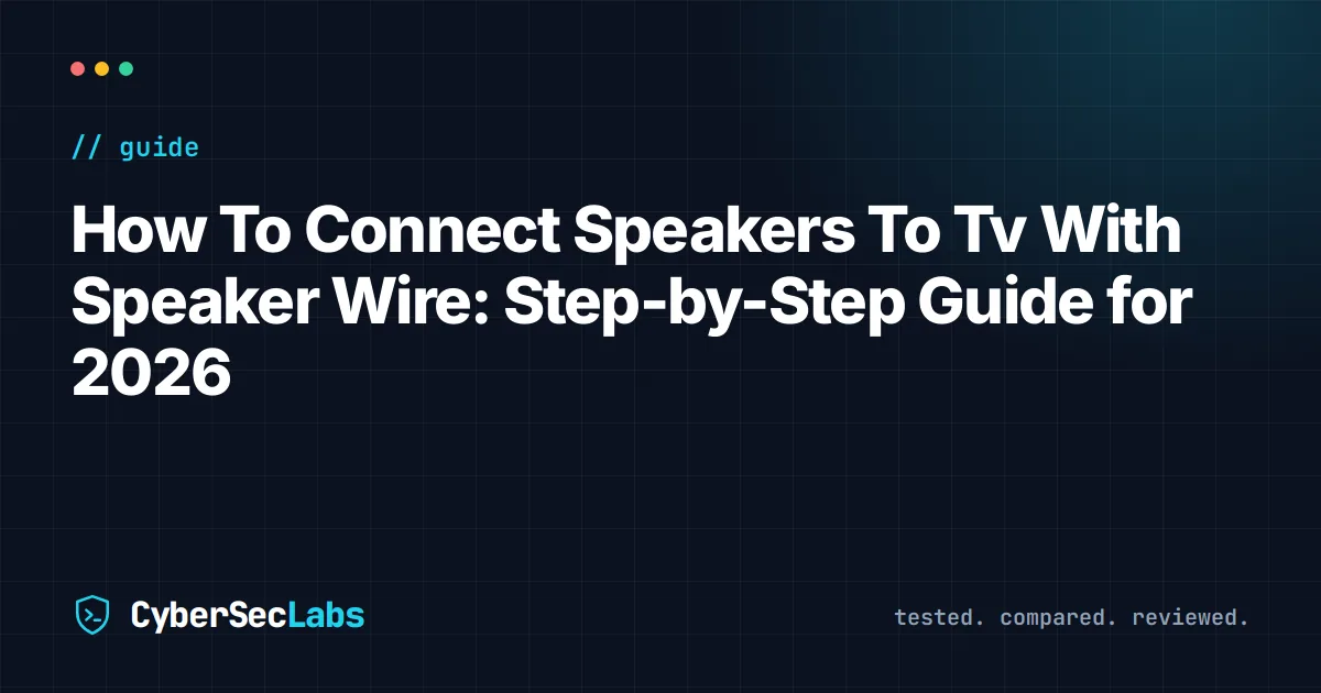 How To Connect Speakers To Tv With Speaker Wire: Step-by-Step Guide for 2026