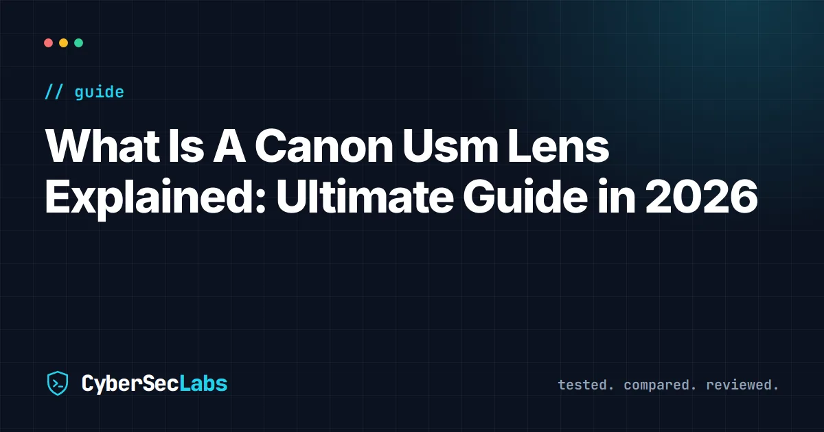 What Is A Canon Usm Lens Explained: Ultimate Guide in 2026