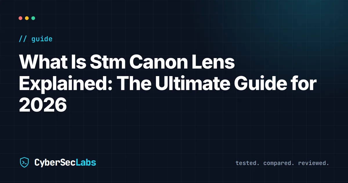 What Is Stm Canon Lens Explained: The Ultimate Guide for 2026
