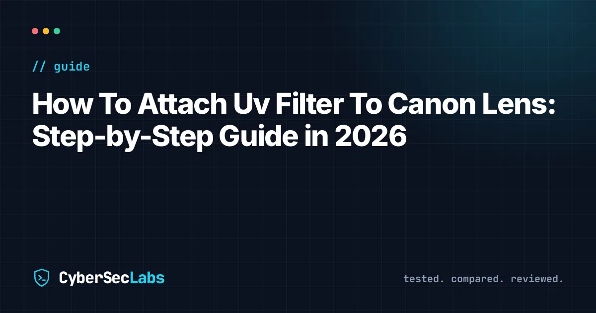 How To Attach Uv Filter To Canon Lens: Step-by-Step Guide in 2026