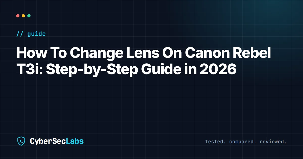 How To Change Lens On Canon Rebel T3i: Step-by-Step Guide in 2026